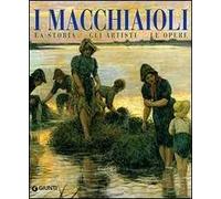 I macchiaioli. La storia, gli artisti, le opere