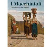 I Macchiaioli. L'avventura dell'arte moderna