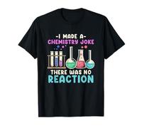 I Made A Chemistry Joke There Was No Reaction I Science Maglietta