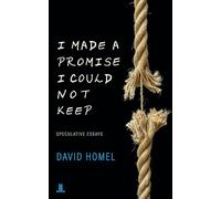 I Made a Promise I Could Not Keep: Speculative Essays