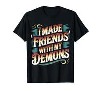 I Made Friends with My Demons Edgy Introspective - Maglietta