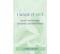 I Made It Out: Carol’s Testimonies of Victory and Deliverance