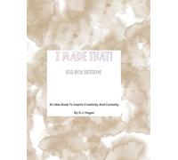 I Made That! Big Box Edition!: An Idea Book To Inspire Creativity And Curiosity