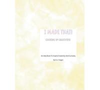 I Made That! Cooking Up Creativity!: An Idea Book to Inspire Creativity And Curiosity