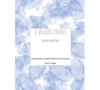 I Made That! Rainy Day Fun!: An Idea Book To Inspire Creativity And Curiosity