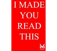 I MADE YOU READ THIS: a mischievous experiment in attention, obedience, and the strange human urge to finish what we start