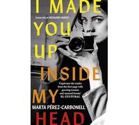 I Made You Up Inside My Head: The addictive novel about a shocking literary scandal