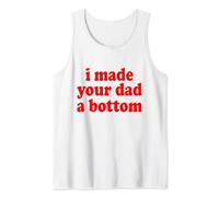 I MADE YOUR DAD A BOTTOM Canotta