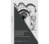 I maestri comacini. Breve storia artistica di mille anni