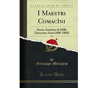 I Maestri Comacìni, Vol. 2: Storia Artistica di Mille Duecento Anni (600-1800) (Classic Reprint)