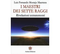 I maestri dei sette raggi. Rivelazioni extraterrestri
