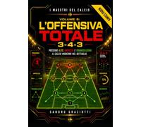 " i maestri del calcio " volume 6 - 3-4-3 L'offensiva totale: pressing alto , ampiezza e triangolazioni : il calcio moderno nel dettaglio