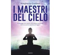 I maestri del cielo. Il messaggio dei maestri nella lettera canalizzata che la tua anima aspettava di leggere