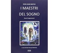 Libri Juan Matus - I Maestri Del Sogno. Nuovi Insegnamenti