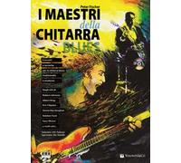 I maestri della chitarra blues. Con CD Audio