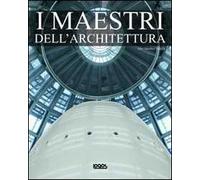 I maestri dell'architettura. Ediz. multilingue