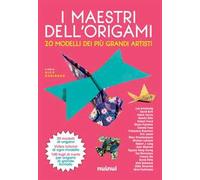 I maestri dell'origami. 20 modelli dei più grandi artisti. Con 100 fogli di carta per origani