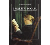 I maestri di casa. Antologia di scritti ticinesi dell'Ottocento e del Novecento