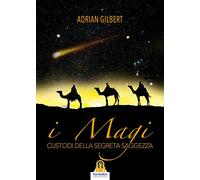 I magi. Custodi della segreta saggezza
