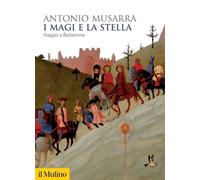I MAGI E LA STELLA. VIAGGIO A BETLEMME - MUSARRA ANTONIO - Il Mulino