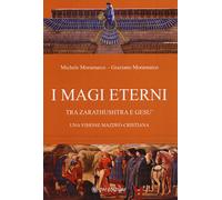 I magi eterni. Tra Zarathushtra e Gesù. Una visione mazdeo-cristiana - Mor...