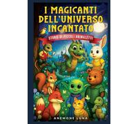 I magicanti dell'universo incantato: Storie di piccoli animaletti