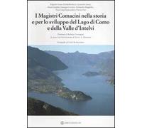 I magistri comacini nella storia e per lo sviluppo del lago di Como e della valle d'Intelvi