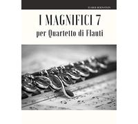 I Magnifici 7 per Quartetto di Flauti