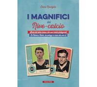 Libri Roveglia Erica - I Magnifici Del Rive Calcio. Storia Del Calcio Rivese E D