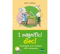 I magnifici dieci. L'avventura di un bambino nella matematica