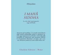I Mahasiddha. La vita degli ottantaquattro saggi dell'India