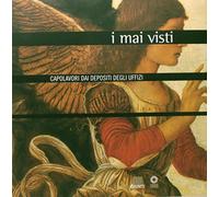 I mai visti. Capolavori dai depositi degli Uffizi