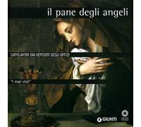 I mai visti. Il pane degli angeli. Capolavori dai depositi degli Uffizi