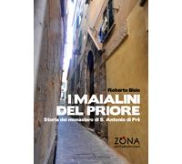 I maialini del priore. Storia del monastero di S. Antonio di Prè