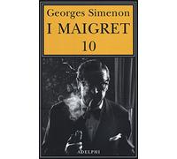 I Maigret: Maigret e il ministro-Maigret e il corpo senza testa-La trappola di Maigret-Maigret prende un granchio-Maigret si diverte (Vol. 10)