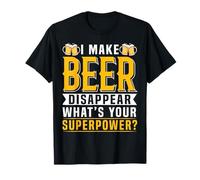 I Make Beer Disappear What's Your Superpower Beer Lover Maglietta