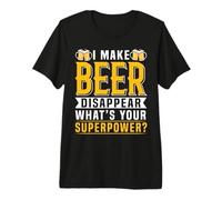 I Make Beer Disappear What's Your Superpower Beer Lover Maglietta Premium