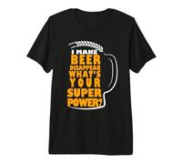 I Make Beer Disappear What's Your Superpower Beer Lover Maglietta Premium