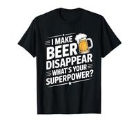 I Make Beer Disappear What's Your Superpower Birra Uomo Maglietta