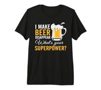 I Make Beer Disappear What's Your Superpower Drinking Team Maglietta Premium