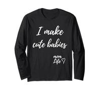 I Make Cute Babies Funny Mom Mother's Day 2023 Maglia a Manica