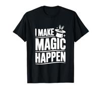 I Make Magic Happen Mago Divertente per Gli Amanti della magia Maglietta
