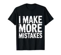 I Make More Mistakes Imparare Le lezioni di Saggezza Maglietta