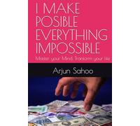 I MAKE POSIBLE EVERYTHING IMPOSSIBLE: Master your Mind, Tranform your life