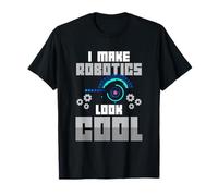 I Make Robotics Look Cool Robot Scienza Divertente Geek Umorismo Maglietta