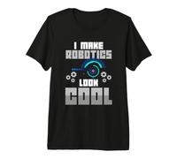 I Make Robotics Look Cool Robot Scienza Divertente Geek Umorismo Maglietta Premium