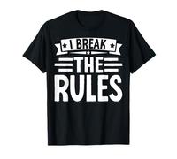 I Make The Rules I Break The Rules Rule Breaker Maglietta