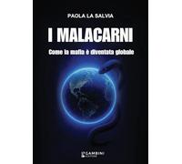 I malacarni. Come la mafia è diventata globale