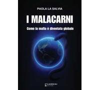 I malacarni. Come la mafia è diventata globale
