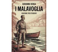 I Malavoglia: Edizione Integrale: Con Riassunti, Citazioni, Analisi e Illustrazioni delle Scene più Emblematiche - Un viaggio nel Verismo di Giovanni Verga tra Miseria, Onore e Destino